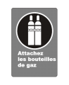 French CSA "Attach Gas Cylinder" sign in various sizes, shapes, materials & languages + optional features