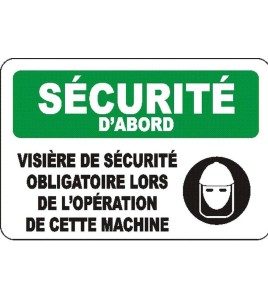 French OSHA “Safety First Wear Face Shield When Operating This Machine” sign in various sizes, materials, languages & options